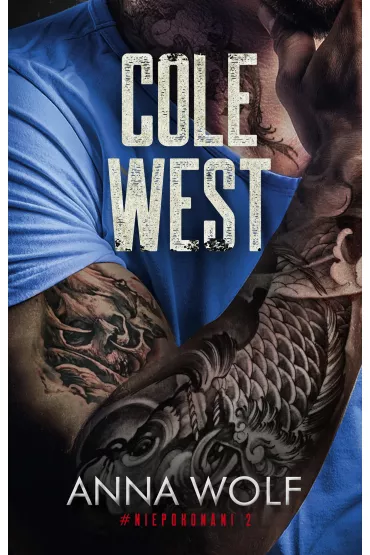 Cole West. Niepokonani. Tom 2 - Anna Wolf