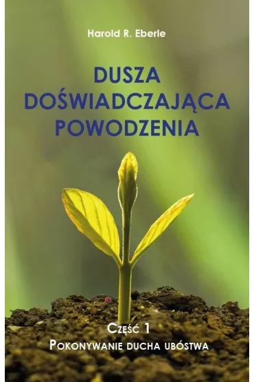 Dusza do�wiadczaj�ca powodzenia cz.1 Pokonywanie.. - Harold R Eberle