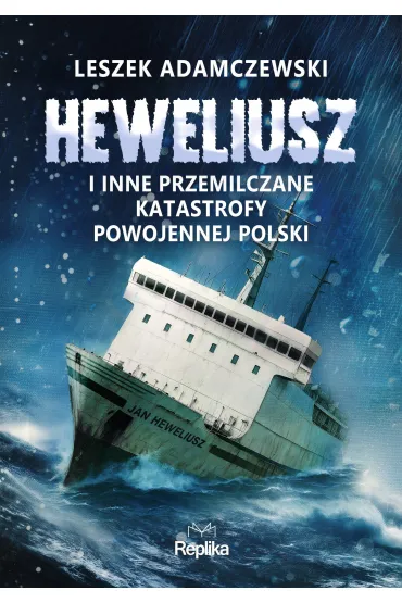 „Heweliusz” i inne przemilczane katastrofy powojennej Polski - Leszek Adamczewski