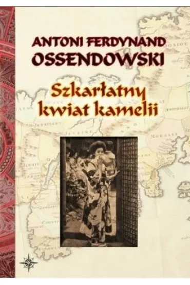 Szkar�atny kwiat kamelii BR w.2022 - Antoni Ferdynand Ossendowski