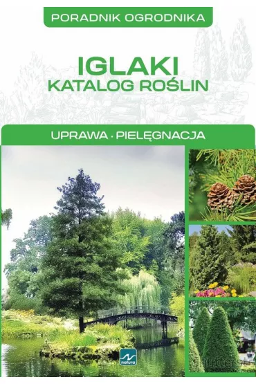 Poradnik ogrodnika. Iglaki. Katalog ro�lin. Uprawa, piel�gnacja - Micha� Mazik
