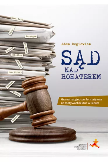S�d nad bohaterem. Gra narracyjno-performatywna na motywach lektur w liceum - Adam Regiewicz