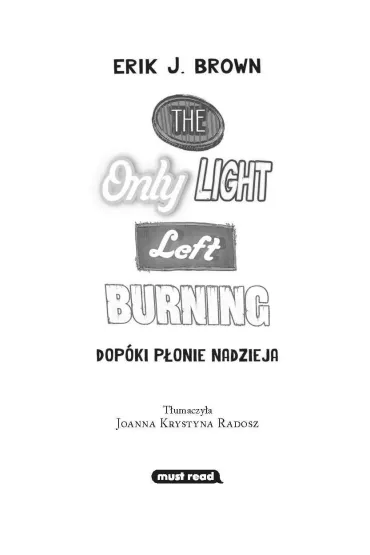 The Only Light Left Burning. Dop�ki p�onie nadzieja - Erik J. Brown