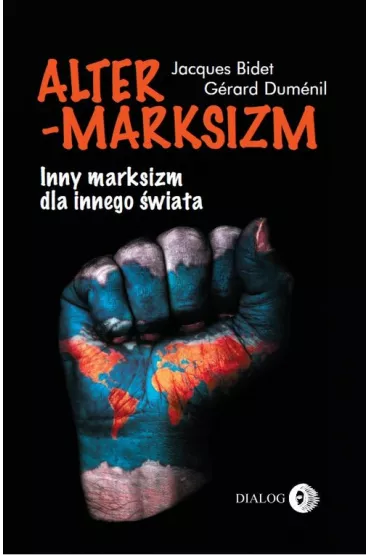 Altermarksizm. Inny marksizm dla innego �wiata - Jacques Bidet, Gerard Dumenil