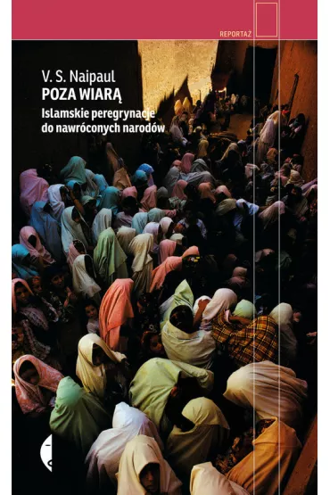 Poza wiar�. Islamskie peregrynacje do nawr�conych narod�w - Vidiadhar Naipaul