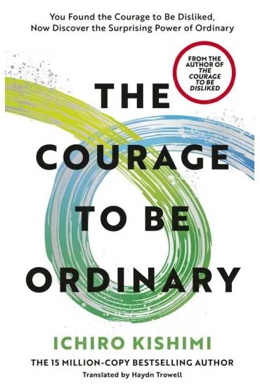 The Courage to be Ordinary - Ichiro Kishimi