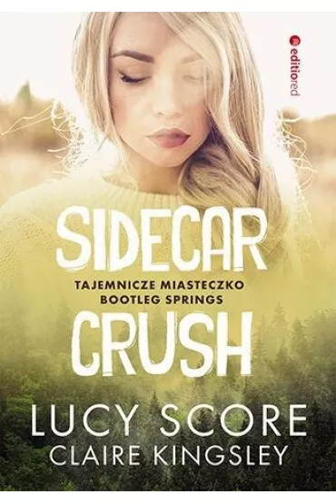 Sidecar Crush. Tajemnicze miasteczko Bootleg Springs - Lucy Score, Claire Kingsley