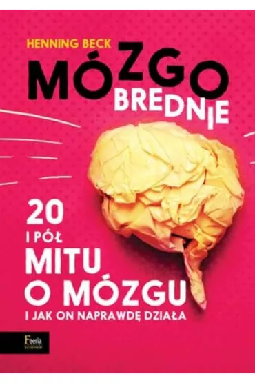 M�zgobrednie 20 i p� mitu o m�zgu i jak on naprawd� dzia�a - Henning Beck