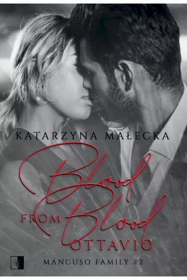 Blood from Blood. Ottavio. Mancuso Family. Tom 2 - Katarzyna Ma�ecka