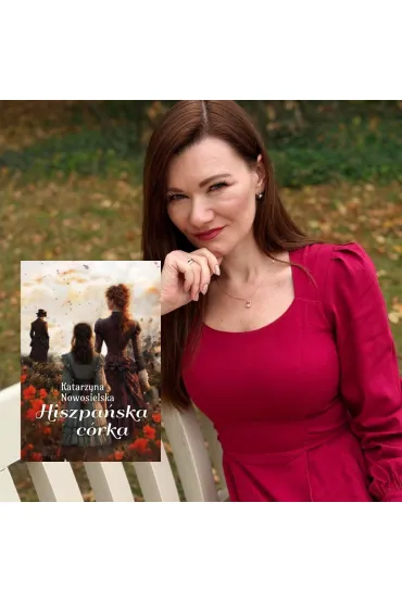 Hiszpa�ska c�rka. Hiszpa�ska Trylogia. Tom 3 - Katarzyna  Nowosielska