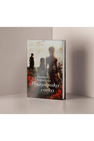 Hiszpa�ska c�rka. Hiszpa�ska Trylogia. Tom 3 - Katarzyna  Nowosielska