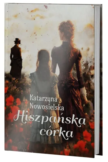 Hiszpa�ska c�rka. Hiszpa�ska Trylogia. Tom 3 - Katarzyna  Nowosielska