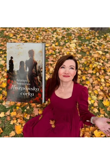 Hiszpa�ska c�rka. Hiszpa�ska Trylogia. Tom 3 - Katarzyna  Nowosielska