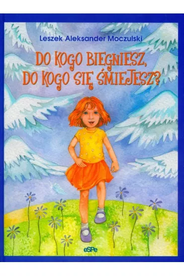 Do kogo biegniesz, do kogo si� �miejesz? - Leszek Aleksander Moczulski