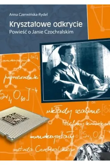Kryszta�owe odkrycie. Powie�� o Janie Czochralskim - Anna Czerwi�ska-Rydel