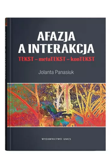 Afazja a interakcja. TEKST - metaTEKST - konTEKS - Jolanta Panasiuk