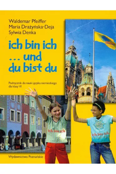 Ich bin ich... Podr�cznik do nauki j. niem. Kl. 6 - Maria Dra�y�ska-Deja, Sylwia Denka, Waldemar Pfeiffer