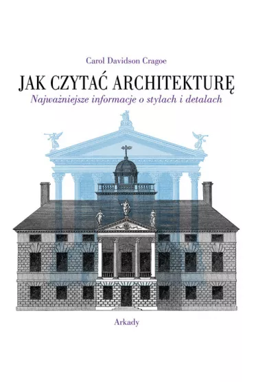 Jak czyta� architektur�. Najwa�niejsze informacje o stylach i detalach - Carol Cragoe Davidson