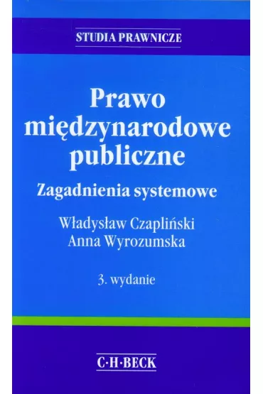 Prawo mi�dzynarodowe publiczne. Zagadnienia systemowe - Anna Wyrozumska, W�adys�aw Czapli�ski