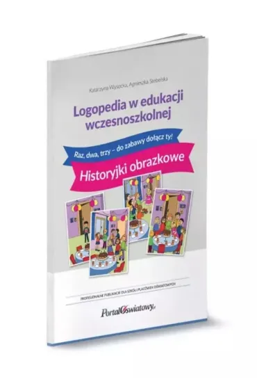 Logopedia w edukacji wczesnoszkolnej. Raz, dwa, trzy - do zabawy do��cz ty! Historyjki obrazkowe - Katarzyna Wysocka, Agnieszka  Stebelska