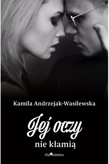 Jej oczy nie k�ami�. Oni. Tom 3 - Kamila  Andrzejak-Wasilewska