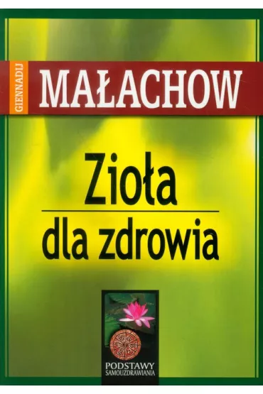 Zio�a dla zdrowia (dodruk 2022) - Giennadij Ma�achow