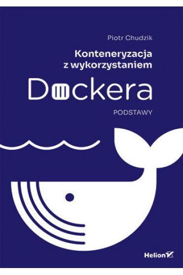 Konteneryzacja z wykorzystaniem Dockera. Podstawy