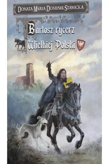 Bartosz rycerz Wielkiej Polski - Donata Maria Dominik-Stawicka