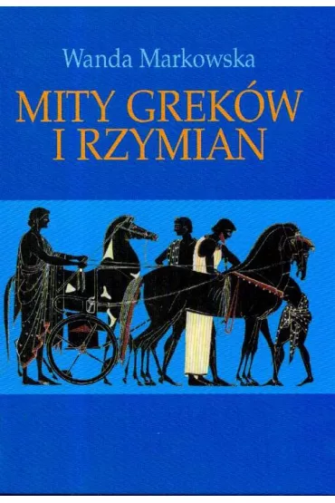 Mity Grek�w i Rzymian - Wanda Markowska