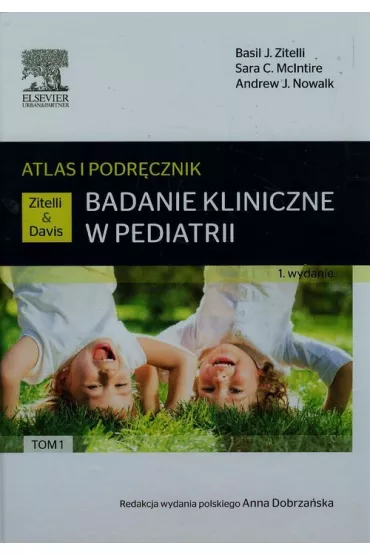 Atlas i podr�cznik. Tom 1. Badanie kliniczne w pediatrii - Basil J. Zitelli, Sara C. McIntire, Andrew J. Nowalk