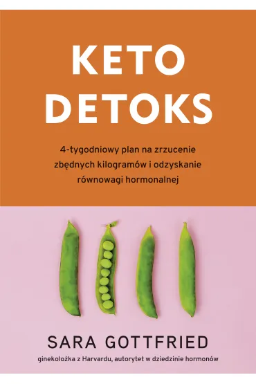 Keto detoks. 4-tygodniowy plan na zrzucenie zb�dnych kilogram�w i odzyskanie r�wnowagi hormonalnej - Sara  Gottfried