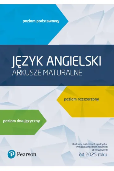 J�zyk angielski. Arkusze maturalne. Poziom podstawowy, rozszerzony, dwuj�zyczny. 8 arkuszy maturalnych zgodnych z wymaganiami egzaminacyjnymi obowi�zuj�cymi od 2025 roku