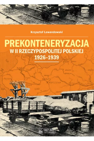 Prekonteneryzacja w II Rzeczypospolitej Polskiej 1926-1939 - Krzysztof Lewandowski