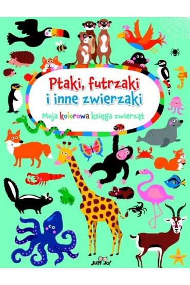 Ptaki, futrzaki i inne zwierzaki. Moja kolorowa ksi�ga zwierz�t - Nastja Holtfreter