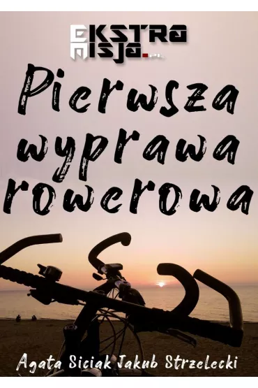 eBook Pierwsza wyprawa rowerowa mobi epub - Agata  Siciak, Jakub  Strzelecki
