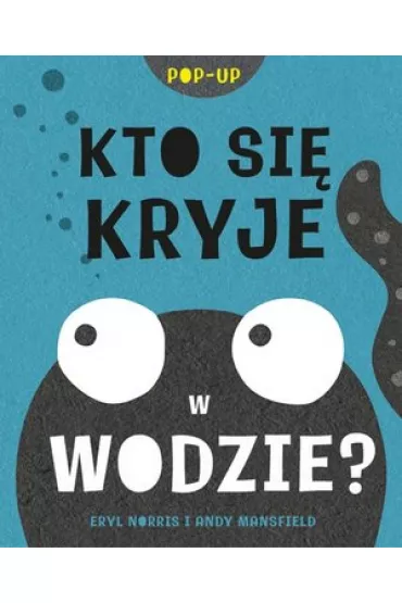 Kto si� kryje w wodzie? Ksi��ka pop-up - Andy Mansfield, Norris Eryl