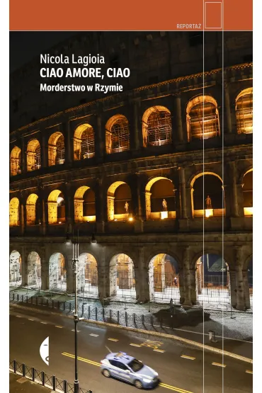 Ciao amore, ciao. Morderstwo w Rzymie - Nicola  Lagioia