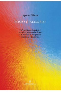 eBook Rosso, giallo, blu. Un'analisi etnolinguistica sui colori primari in italiano e in polacco in prospettiva sincronica e diacronica pdf