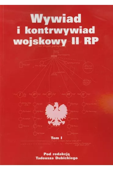 Wywiad i kontrwywiad wojskowy II RP. Z dzia�alno�ci Oddzia�u II SG WP. Tom 1 - Tadeusz Dubicki