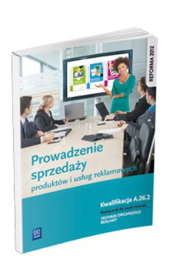 Prowadzenie sprzeda�y produkt�w i us�ug reklamowych. Kwalifikacja A.26.2. Podr�cznik do nauki zawodu technik organizacji reklamy - Dorota Zadro�na, Alina Kargiel