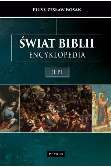 �wiat Biblii (I-P). Encyklopedia - Pius Czes�aw Bosak
