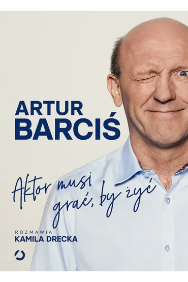 Aktor musi gra�, by �y� - Artur Barci�, Kamila Drecka