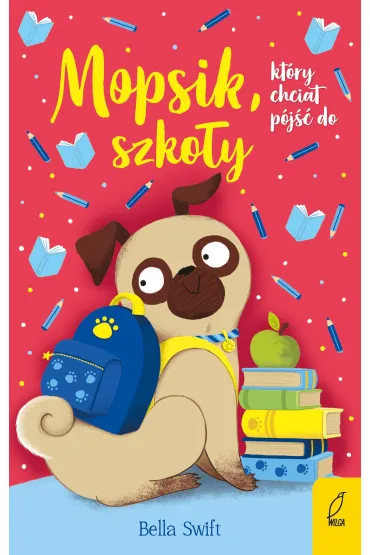 Mopsik, kt�ry chcia� p�j�� do szko�y - Bella  Swift
