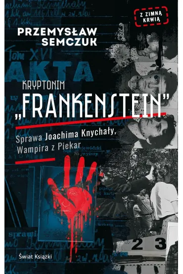 Kryptonim Frankenstein. Sprawa Joachima Knycha�y, Wampira z Piekar - Przemys�aw Semczuk