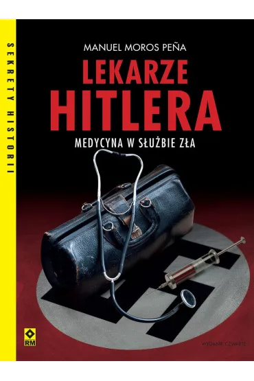 Lekarze Hitlera. Medycyna w s�u�bie z�a - Manuel  Moros Pena