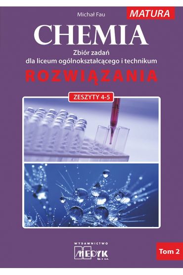 Chemia. Zbiór zadań dla liceum ogólnokształcącego i technikum. Rozwiązania. Zeszyty 4-5. Matura