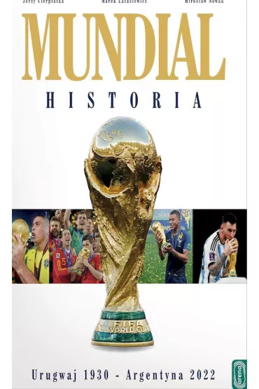 Mundial. Historia od Urugwaju 1930 do Argentyna 2022 - Marek Latasiewicz, Miros�aw Nowak, Jerzy  Cierpiatka