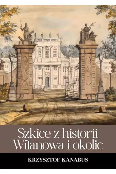Szkice z historii Wilanowa i okolic - Krzysztof Kanabus