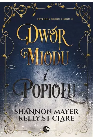 Dw�r miodu i popio�u. Trylogia miodu i lodu. Tom 1 - Shannon  Mayer, Kelly St. Clare