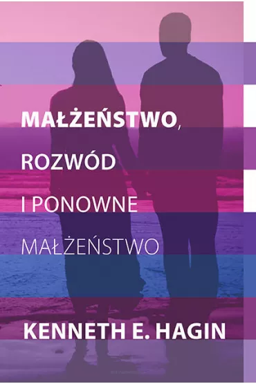 Ma��e�stwo, rozw�d i ponowne ma��e�stwo - Kenneth E. Hagin